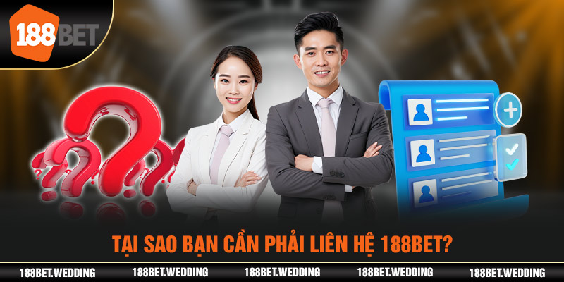 Tại sao bạn cần phải liên hệ 188BET?