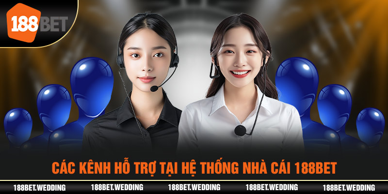 Các kênh hỗ trợ tại hệ thống nhà cái 188BET