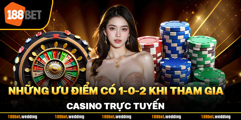 Những ưu điểm có 1-0-2 khi tham gia casino trực tuyến