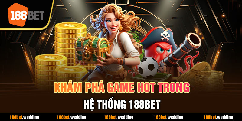 Khám phá game hot trong hệ thống 188BET