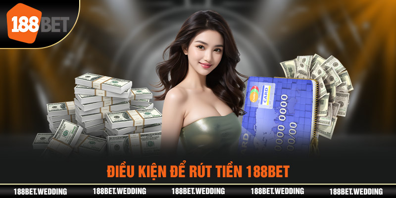 Điều kiện để rút tiền 188BET