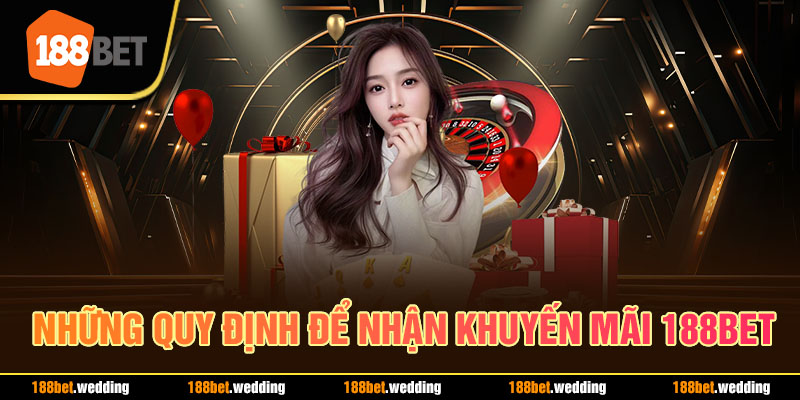 Những quy định để nhận khuyến mãi 188BET