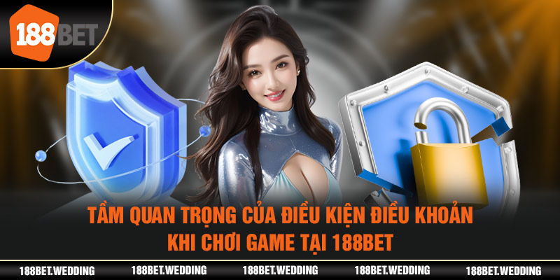 Tầm quan trọng của điều kiện điều khoản khi chơi game tại 188BET