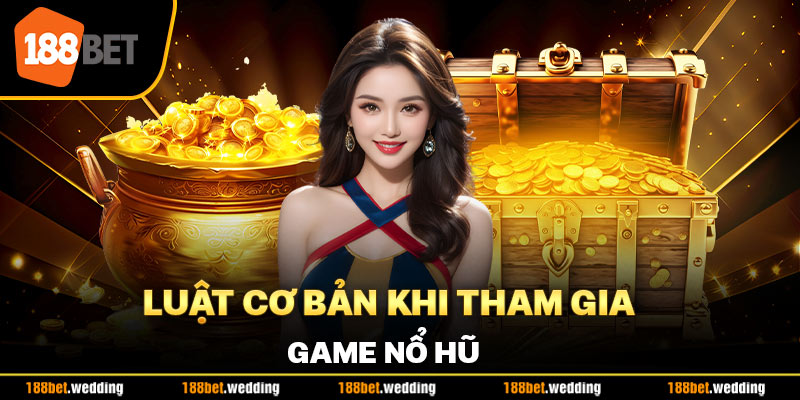 Luật cơ bản khi tham gia game nổ hũ