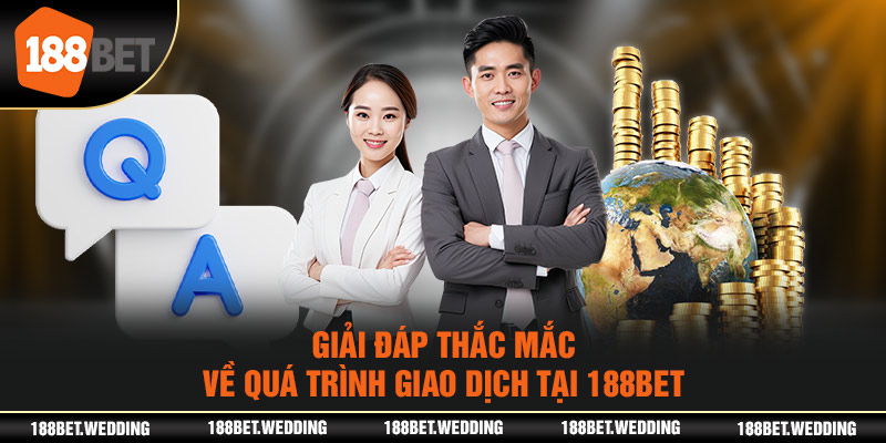 Giải đáp thắc mắc về quá trình giao dịch tại 188BET