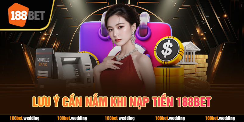 Lưu ý cần nắm khi nạp tiền 188BET