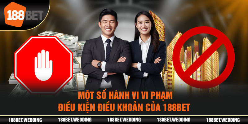 Một số hành vi vi phạm điều kiện điều khoản của 188BET